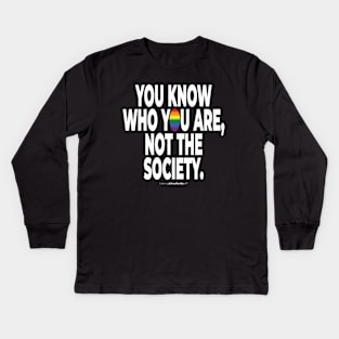 You know who you are, not the society. - human activist - LGBT / LGBTQI (133) Kids Long Sleeve T-Shirt